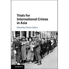 Trials for International Crimes in Asia,Sellars,Cambridge University Press,9781107104655, Trials for International Crimes in Asia,Sellars,Cambridge University Press,9781107104655,