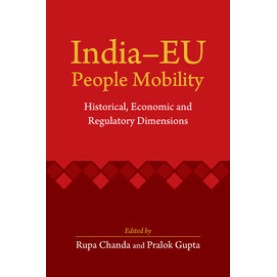 IndiaEU People Mobility: Historical, Economic and Regulatory Dimensions,Rupa Chanda,Cambridge University Press India Pvt Ltd  (CUPIPL),9781107104815,