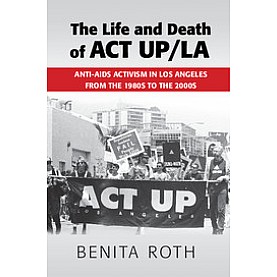 The Life and Death of ACT UP/LA,Roth,Cambridge University Press,9781107514171, The Life and Death of ACT UP/LA,Roth,Cambridge University Press,9781107514171,