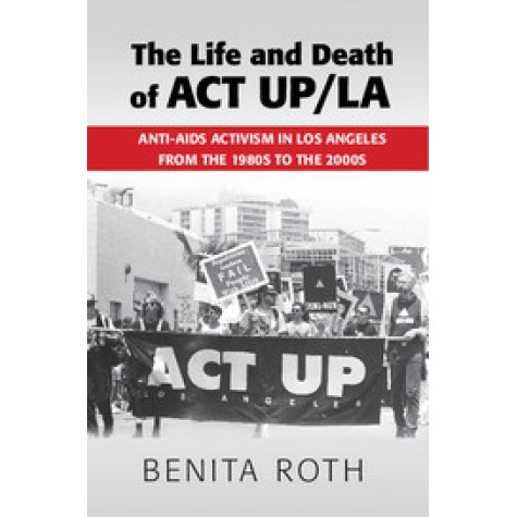 The Life and Death of ACT UP/LA,Roth,Cambridge University Press,9781107514171, The Life and Death of ACT UP/LA,Roth,Cambridge University Press,9781107514171,