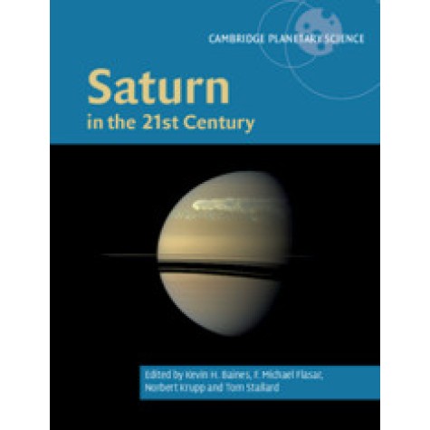 Saturn in the 21st Century,Edited by Kevin H. Baines , F. Michael Flasar , Norbert Krupp , Tom Stallard,Cambridge University Press,9781107106772,