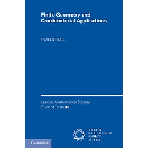 Finite Geometry and Combinatorial Applications,Ball,Cambridge University Press,9781107107991, Finite Geometry and Combinatorial Applications,Ball,Cambridge University Press,9781107107991,