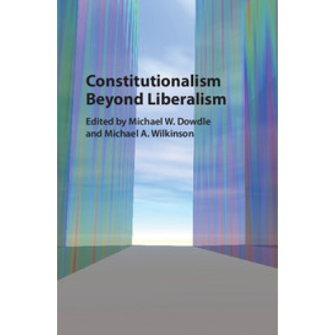 Constitutionalism beyond Liberalism,DOWDLE,Cambridge University Press,9781107112759, Constitutionalism beyond Liberalism,DOWDLE,Cambridge University Press,9781107112759,