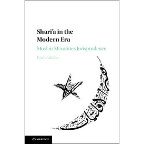 Sharia in the Modern Era-Muslim Minorities Jurisprudence-Iyad Zahalka-Cambridge University Press-9781107114586