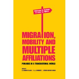 Migration, Mobility and Multiple Affiliations: Punjabis in a Transnational World,S Irudaya Rajan,Cambridge University Press India Pvt Ltd (CUPIPL),9781107117037, Migration, Mobility and Multiple Affiliations: Punjabis in a Transnational World,S Irudaya Rajan,Cambridge University Press India Pvt Ltd (CUPIPL),9781107117037,