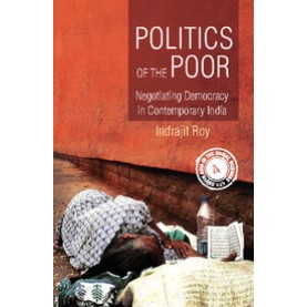 Politics of the Poor,Indrajit Roy,Cambridge University Press India Pvt Ltd  (CUPIPL),9781107117181,