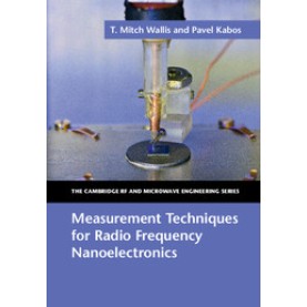 Measurement Techniques for Radio Frequency Nanoelectronics,Wallis,Cambridge University Press,9781107120686,