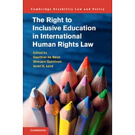 The Right to Inclusive Education in International Human Rights Law,Edited by Gauthier de Beco , Shivaun Quinlivan , Janet E. Lord,Cambridge University Press,9781107121188, The Right to Inclusive Education in International Human Rights Law,Edited by Gauthier de Beco , Shivaun Quinlivan , Janet E. Lord,Cambridge University Press,9781107121188,