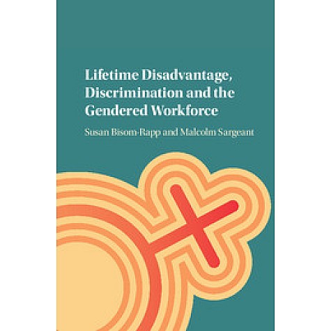 Lifetime Disadvantage, Discrimination and the Gendered Workforce,Bisom-Rapp,Cambridge University Press,9781107123533,