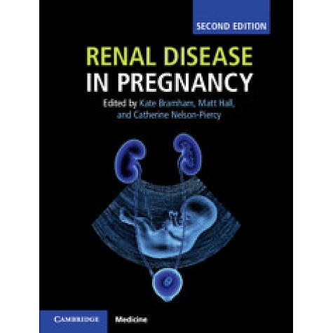 Renal Disease in Pregnancy 2ED,Kate Bramham , Matthew Hall , Liz (Elizabeth B.) Lightstone , Catherine Nelson-Piercy,Cambridge University Press,9781107124073,