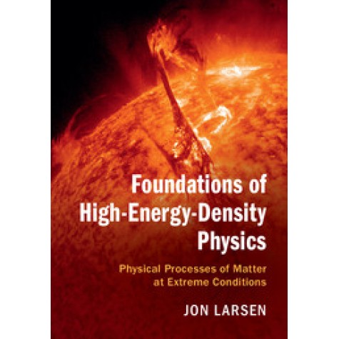 Foundations of High-Energy-Density Physics,Larsen,Cambridge University Press,9781107124110, Foundations of High-Energy-Density Physics,Larsen,Cambridge University Press,9781107124110,