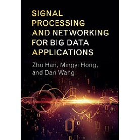 Signal Processing and Networking for Big Data Applications-HAN-Cambridge University Press-9781107124387