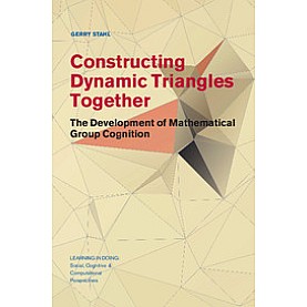 Constructing Dynamic Triangles Together-The Development of Mathematical Group Cognition-STAHL-Cambridge University Press-9781107127913 Constructing Dynamic Triangles Together-The Development of Mathematical Group Cognition-STAHL-Cambridge University Press-9781107127913