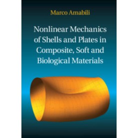 Nonlinear Mechanics of Shells and Plates in Composite, Soft and Biological Materials,Marco Amabili,Cambridge University Press,9781107129221, Nonlinear Mechanics of Shells and Plates in Composite, Soft and Biological Materials,Marco Amabili,Cambridge University Press,9781107129221,