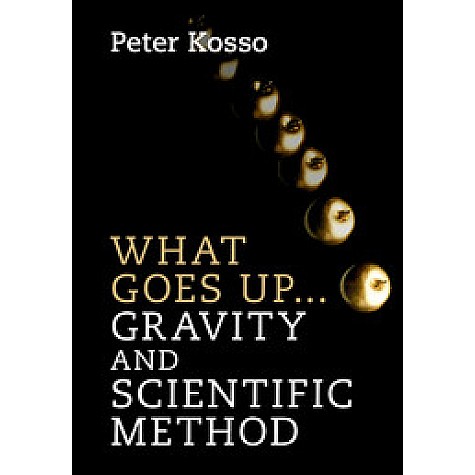What Goes Up... Gravity and Scientific Method,Kosso,Cambridge University Press,9781107129856, What Goes Up... Gravity and Scientific Method,Kosso,Cambridge University Press,9781107129856,