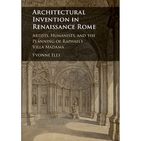 Architectural Invention in Renaissance Rome,Elet,Cambridge University Press,9781107130524, Architectural Invention in Renaissance Rome,Elet,Cambridge University Press,9781107130524,