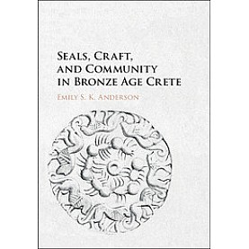 Seals, Craft and Community in Bronze Age Crete,Anderson,Cambridge University Press,9781107131194, Seals, Craft and Community in Bronze Age Crete,Anderson,Cambridge University Press,9781107131194,