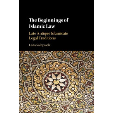 The Beginnings of Islamic Law,Salaymeh,Cambridge University Press,9781107133020, The Beginnings of Islamic Law,Salaymeh,Cambridge University Press,9781107133020,