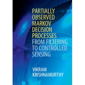 Partially Observed Markov Decision Processes,Vikram Krishnamurthy,Cambridge University Press,9781107134607,