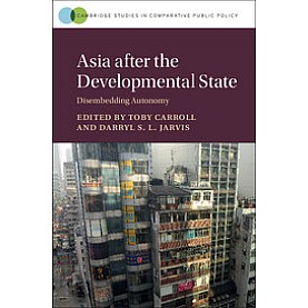 Asia after the Developmental State,Carroll,Cambridge University Press,9781107137165,
