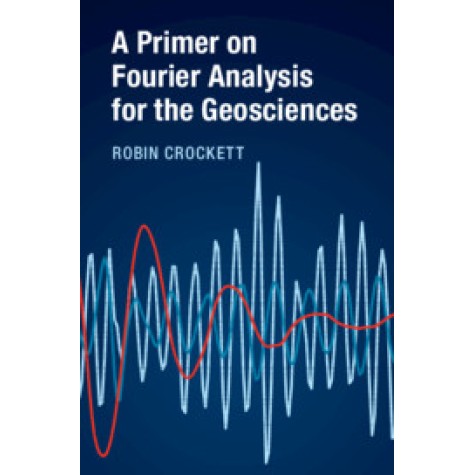 A Primer on Fourier Analysis for the Geosciences,Robin Crockett,Cambridge University Press,9781107142886,