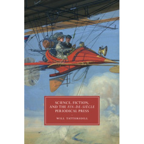 Science, Fiction, and the Fin-de-Siecle Periodical Press-Will Tattersdill-Cambridge University Press-9781107144651 (HB)