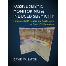 Passive Seismic Monitoring of Induced Seismicity,EATON,Cambridge University Press,9781107145252,
