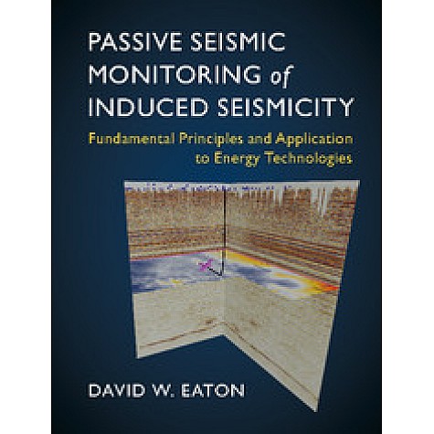 Passive Seismic Monitoring of Induced Seismicity,EATON,Cambridge University Press,9781107145252,