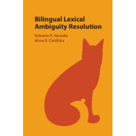 Bilingual Lexical Ambiguity Resolution,Edited by Roberto R. Heredia , Anna B. Cie?licka,Cambridge University Press,9781107145610, Bilingual Lexical Ambiguity Resolution,Edited by Roberto R. Heredia , Anna B. Cie?licka,Cambridge University Press,9781107145610,