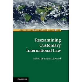 Reexamining Customary International Law,LEPARD,Cambridge University Press,9781107146914, Reexamining Customary International Law,LEPARD,Cambridge University Press,9781107146914,