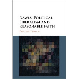 Rawls, Political Liberalism and Reasonable Faith,WEITHMAN,Cambridge University Press,9781107147430, Rawls, Political Liberalism and Reasonable Faith,WEITHMAN,Cambridge University Press,9781107147430,
