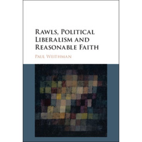 Rawls, Political Liberalism and Reasonable Faith,WEITHMAN,Cambridge University Press,9781107147430, Rawls, Political Liberalism and Reasonable Faith,WEITHMAN,Cambridge University Press,9781107147430,