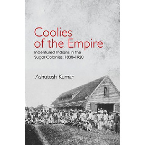 Coolies of the Empire,Ashutosh Kumar,Cambridge University Press India Pvt Ltd (CUPIPL),9781107147959, Coolies of the Empire,Ashutosh Kumar,Cambridge University Press India Pvt Ltd (CUPIPL),9781107147959,