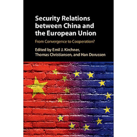 Security Relations between China and the European Union,Edited by Emil J. Kirchner , Thomas Christiansen , Han Dorussen,Cambridge University Press,9781107149038,