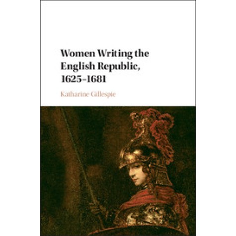 Women Writing the English Republic, 1625â1681,Gillespie,Cambridge University Press,9781107149120,