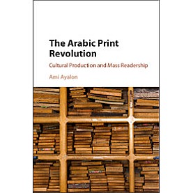 The Arabic Print Revolution,Ayalon,Cambridge University Press,9781107149441,