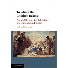 To Whom Do Children Belong?,Moschella,Cambridge University Press,9781107150652, To Whom Do Children Belong?,Moschella,Cambridge University Press,9781107150652,