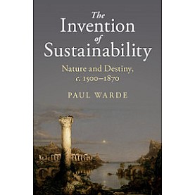 The Invention of Sustainability,Paul Warde,Cambridge University Press,9781107151147,