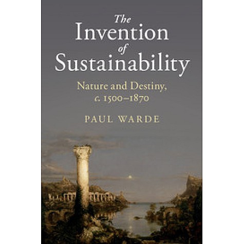 The Invention of Sustainability,Paul Warde,Cambridge University Press,9781107151147, The Invention of Sustainability,Paul Warde,Cambridge University Press,9781107151147,