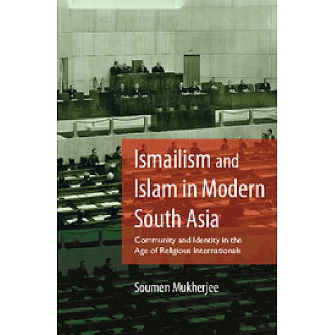 Ismailism and Islam in Modern South Asia,Soumen Mukherjee,Cambridge University Press India Pvt Ltd  (CUPIPL),9781107154087,
