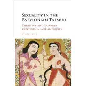 Sexuality in the Babylonian Talmud,Kiel,Cambridge University Press,9781107155510, Sexuality in the Babylonian Talmud,Kiel,Cambridge University Press,9781107155510,