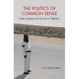 The Politics of Common Sense,Aasim Sajjad Akhtar,Cambridge University Press India Pvt Ltd (CUPIPL),9781107155664, The Politics of Common Sense,Aasim Sajjad Akhtar,Cambridge University Press India Pvt Ltd (CUPIPL),9781107155664,