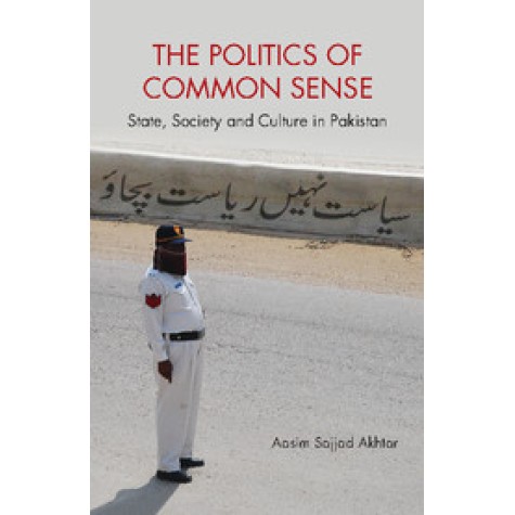 The Politics of Common Sense,Aasim Sajjad Akhtar,Cambridge University Press India Pvt Ltd (CUPIPL),9781107155664, The Politics of Common Sense,Aasim Sajjad Akhtar,Cambridge University Press India Pvt Ltd (CUPIPL),9781107155664,