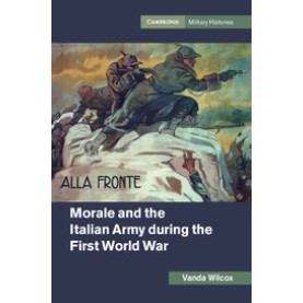 Morale and the Italian Army during the First World War,WILCOX,Cambridge University Press,9781107157248,
