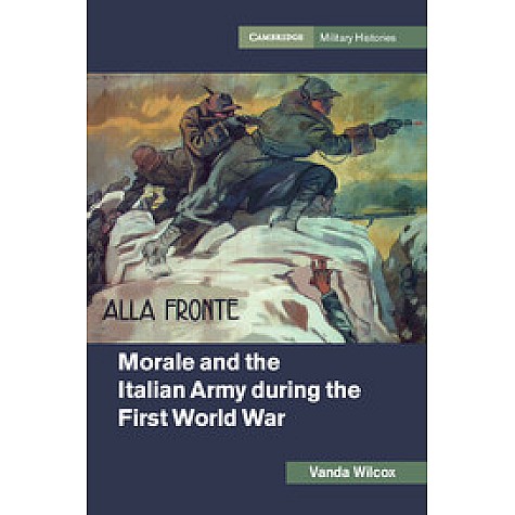 Morale and the Italian Army during the First World War,WILCOX,Cambridge University Press,9781107157248, Morale and the Italian Army during the First World War,WILCOX,Cambridge University Press,9781107157248,