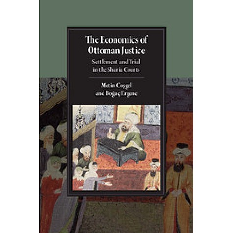 The Economics of Ottoman Justice,CoÅgel,Cambridge University Press,9781107157637,