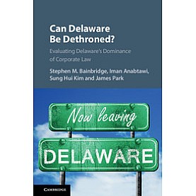 Can Delaware Be Dethroned?,Edited by Stephen M. Bainbridge , Iman Anabtawi , Sung Hui Kim , James Park,Cambridge University Press,9781108714099,