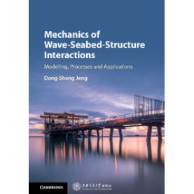 Mechanics of Wave-Seabed-Structure Interactions,Jeng,Cambridge University Press,9781107160002,