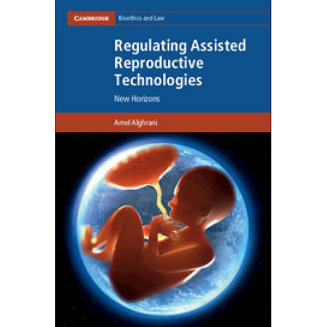 Regulating Assisted Reproductive Technologies,Amel Alghrani,Cambridge University Press,9781107160569,