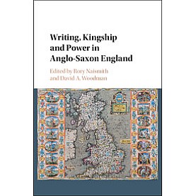 Writing, Kingship and Power in Anglo-Saxon England,NAISMITH,Cambridge University Press,9781107160972,